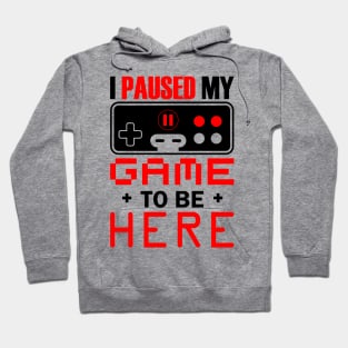 I Paused My Game To Be Here Hoodie